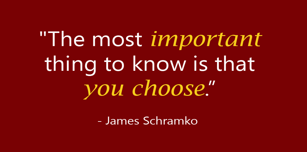 James Schramko says the most important thing to know is that you choose.