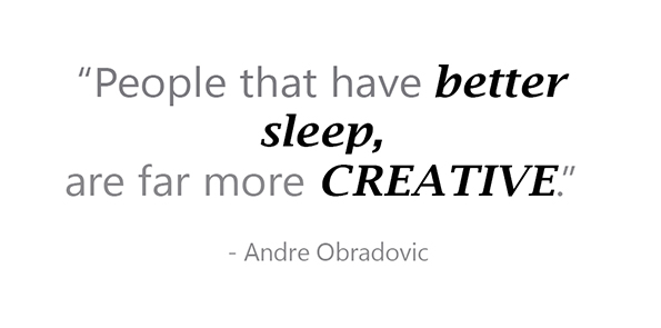 Andre Obradovic says people that have better sleep are far more creative.