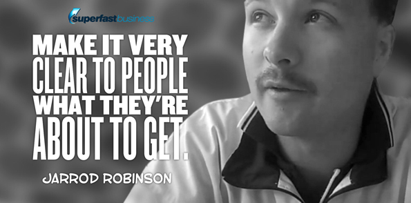 Jarrod Robinson says make it very clear so that the person knows what they’re about to get.