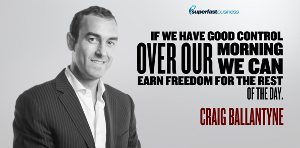 Craig Ballantyne says if we have good control over our morning, we can earn freedom later on in the day.