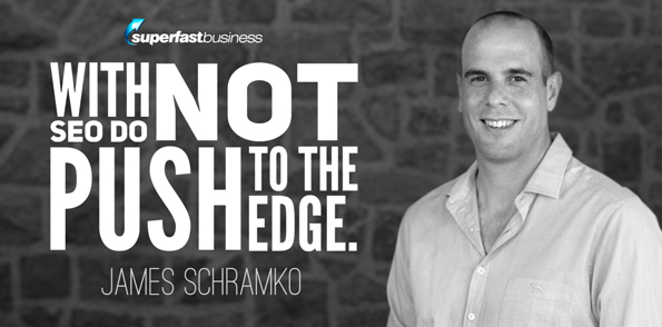 James Schramko says with SEO do not push to the edge.