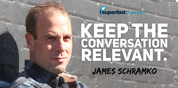 James Schramko says keep the conversation relevant.
