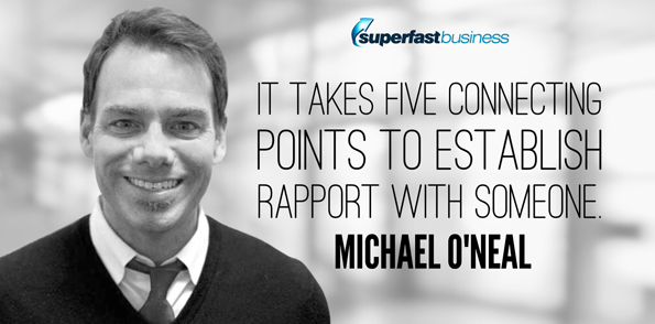 Michael O'Neal says it takes five connecting points to establish rapport with someone.