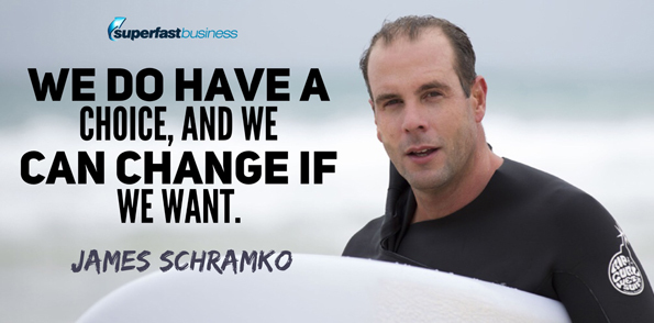 James Schramko says we do have a choice, and we can change if we want.