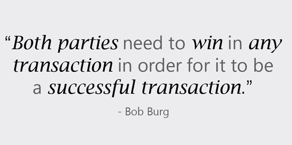 Bob Burg says both parties need to win in any transaction in order for it to be a successful transaction.
