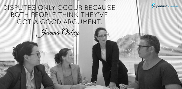 Joanna Oakey says disputes only occur because both people think they’ve got a good argument.