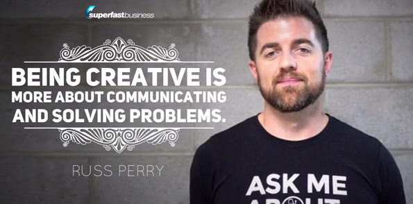 Russ Perry says being creative is more about communicating and solving problems.