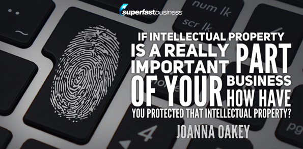 Joanna Oakey asks if intellectual property is a really important part of your business, how have you protected that intellectual property?
