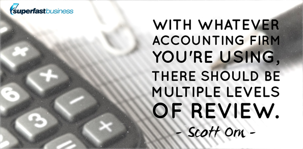 Scott Orn says with whatever accounting firm you’re using, there should be multiple levels of review.