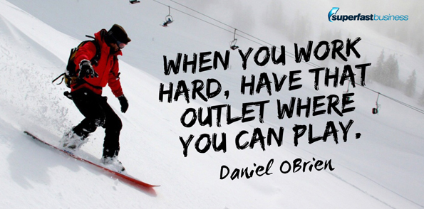 Daniel Obrien says when you work hard, have that outlet where you can play.