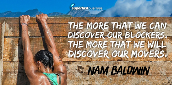 Nam Baldwin says the more that we can discover our blockers, the more we will discover our movers.