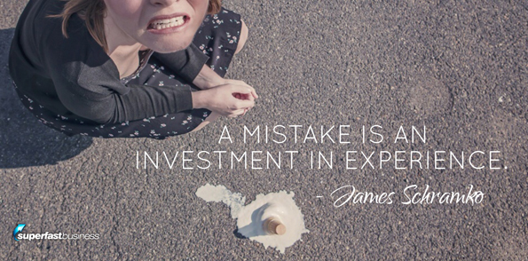 James Schramko says a mistake is an investment in experience.