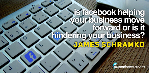 James Schramko asks is facebook helping your business move forward or is it hindering your business?