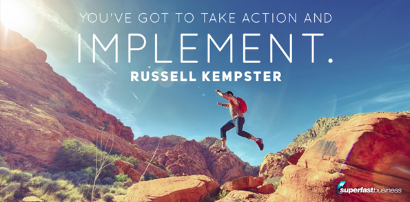Russell Kempster says you’ve got to implement these things.