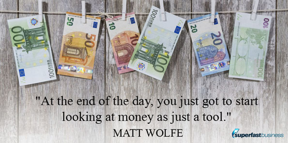 Matt Wolfe says at the end of the day, you just got to start looking at money as just a tool.