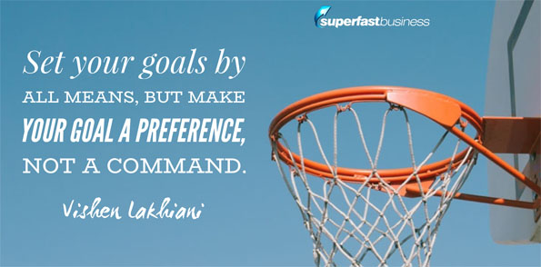 Vishen says set your goals by all means, but make your goal a preference, not a command.