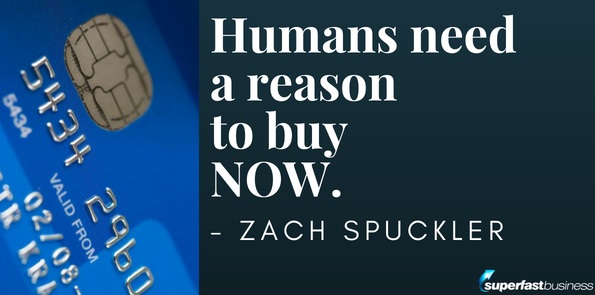 Zach Spuckler says humans need a reason to buy NOW.
