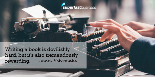 James Schramko says writing a book is devilishly hard, but it’s also tremendously rewarding.