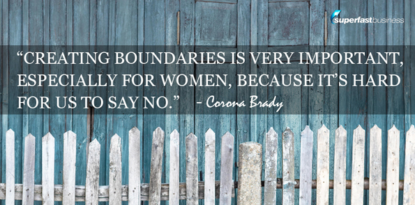 Corona Brady says creating boundaries is very important, especially for women, because it’s hard for us to say no.