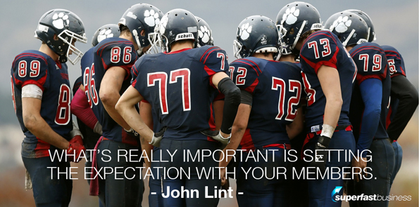 John Lint says what’s really important is setting the expectation with your members.