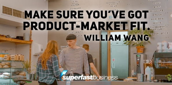 William Wang says make sure you’ve got product-market fit.