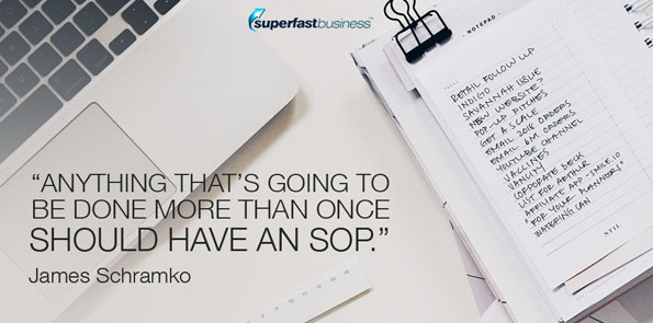 James Schramko says anything that’s going to be done more than once should have an SOP.