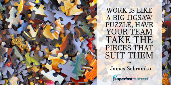 James Schramko says work is like a big jigsaw puzzle, and we all take the pieces that suit them.