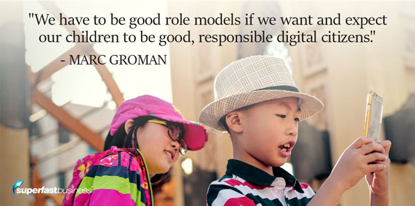 Marc Groman says we have to be good role models if we want and expect our children to be good, responsible digital citizens.
