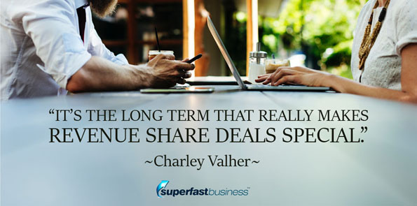 Charley Valher says it’s the long term that really kind of makes revenue share deals special.