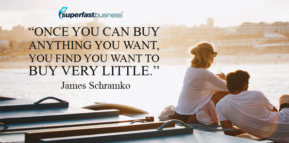 James Schramko says once you can buy anything you want, you find you want to buy very little.