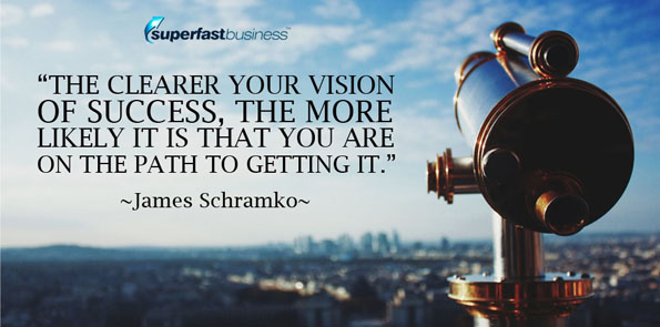 James Schramko says the clearer the vision on this, the more likely it is that you are on the path to getting it.