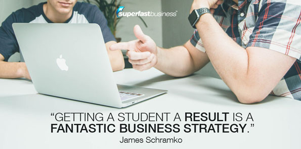 James Schramko says getting a student a result is a fantastic business strategy