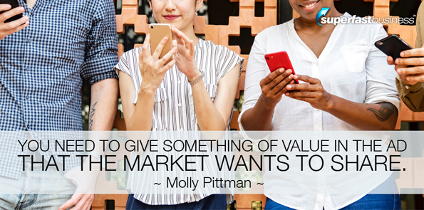 Molly Pittman says you need to give something of value in the ad that the market wants to share.