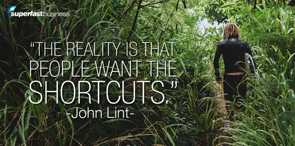 John Lint says the reality is that people want the shortcuts.