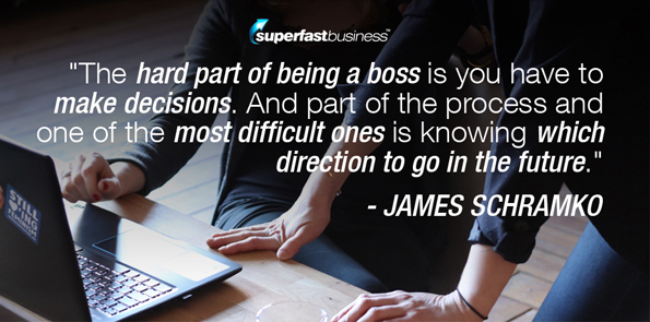 James Schramko says the hard part of being a boss is you have to make decisions. And part of the process and one of the most difficult ones is knowing which direction to go in the future.