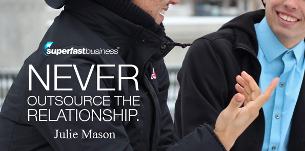 Julie Mason says never outsource the relationship.