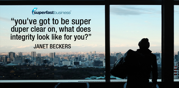 Janet Beckers says you've got to be super duper clear on, what does integrity look like for you?