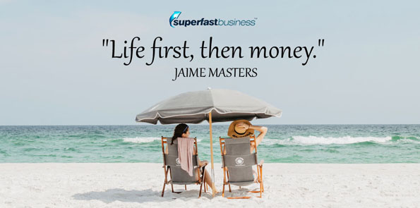 Jaime Masters says life first, then money.