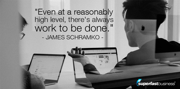 James Schramko says even at a reasonably high level, there's always work to be done.