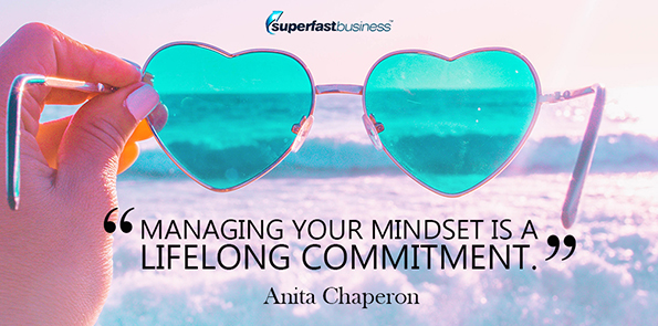 Anita Chaperon says managing your mindset is a lifelong commitment.