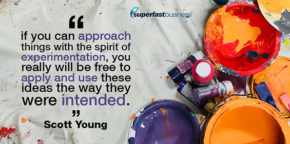 Scott Young says if you can approach things with the spirit of experimentation, you really will be free to apply and use these ideas the way they were intended.