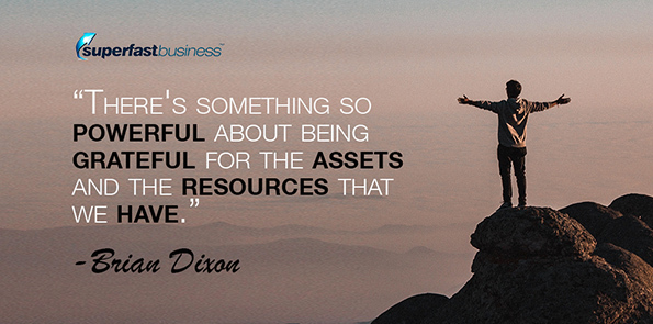 Brian Dixon says there's something so powerful about being grateful for the assets and the resources that we have.