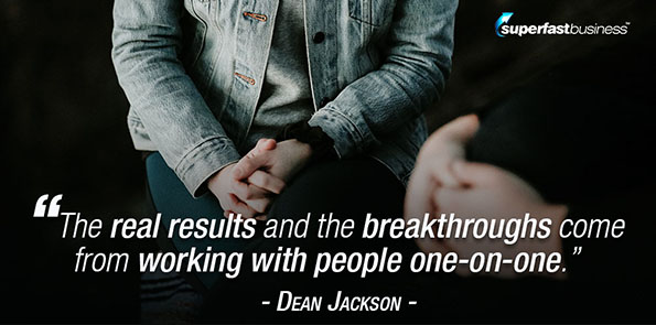 Dean Jackson says the real results and the breakthroughs come from working with people one-on-one