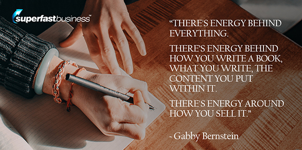 Gabby Bernstein says there's energy behind everything. There’s energy behind how you write a book, what you write, the content you put within it. There's energy around how you sell it.