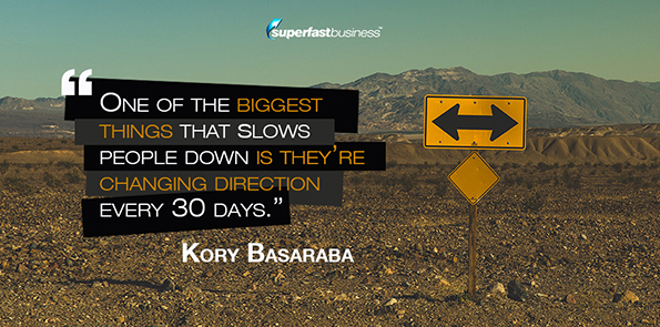 Kory Basaraba says one of the biggest things that slows people down is they’re changing direction every 30 days.