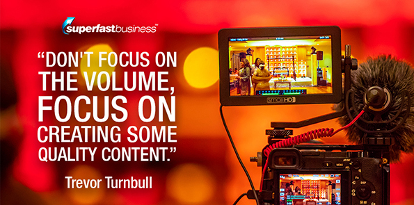 Trevor Turnbull says don't focus on the volume, focus on creating some quality content.