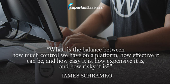 James Schramko says, what is the balance between how much control we have on a platform, how effective it can be, and how easy it is, how expensive it is, and how risky it is?