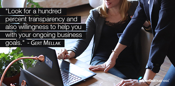 Gert Mellak says look for a hundred percent transparency and also willingness to help you with your ongoing business goals.