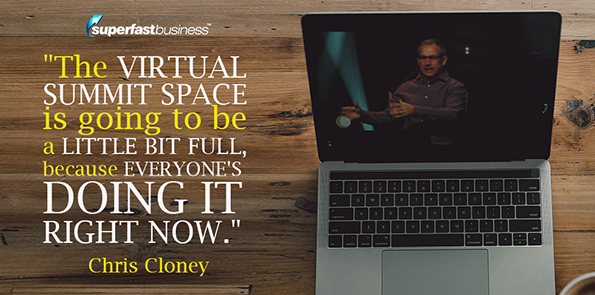 Chris Cloney says the virtual summit space is going to be a little bit full, because everyone's doing it right now.