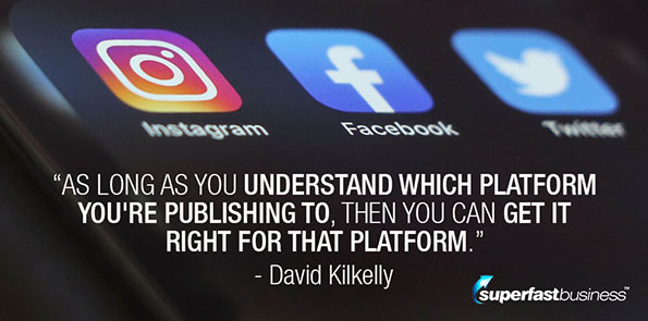 David Kilkelly says as long as you understand which platform you're publishing to, then you can get it right for that platform.